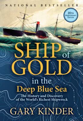 Ship of Gold in the Deep Blue Sea: The History and Discovery of the World's Richest Shipwreck by Gary Kinder