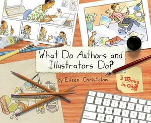 What Do Authors and Illustrators Do? by Eileen Christelow