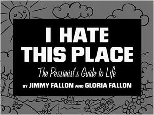I Hate This Place by Gloria Fallon, Jimmy Fallon