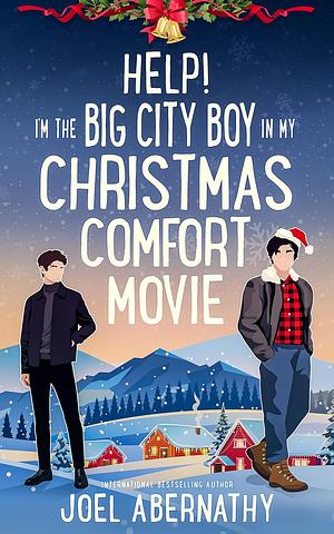 Help! I'm the Big City Boy in My Christmas Comfort Movie  by Joel Abernathy