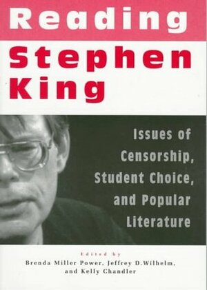 Reading Stephen King: Issues of Censorship, Student Choice, and Popular Literature by Jeffrey D. Wilhelm, Brenda Miller Power