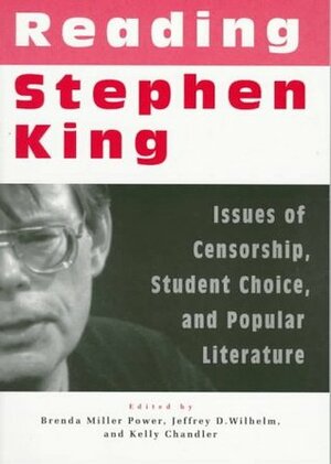 Reading Stephen King: Issues of Censorship, Student Choice, and Popular Literature by Brenda Miller Power, Jeffrey D. Wilhelm