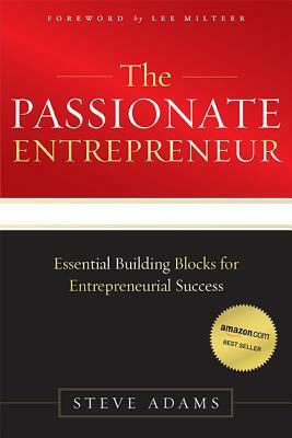 The Passionate Entrepreneur: Essential Building Blocks for Entrepreneurial Success by Steve Adams