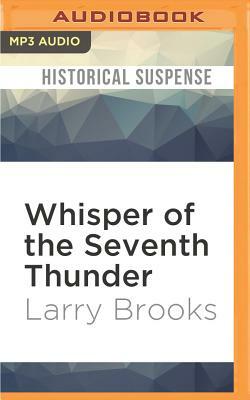 Whisper of the Seventh Thunder by Larry Brooks