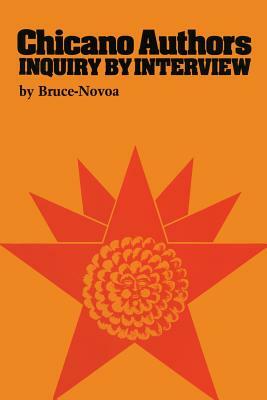 Chicano Authors: Inquiry by Interview by Juan Bruce-Novoa, Bruce-Novoa