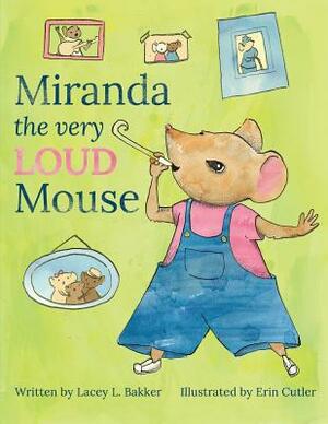 Miranda the Very LOUD Mouse by Lacey L. Bakker