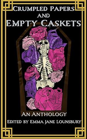 Crumpled Papers and Empty Caskets by Emma Jane Lounsbury