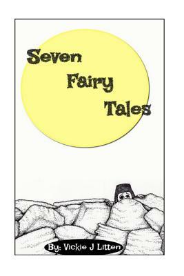 Seven Fairy Tales by Vickie J. Litten