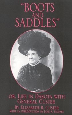 Boots and Saddles, Volume 17: Or, Life in Dakota with General Custer by Elizabeth B. Custer