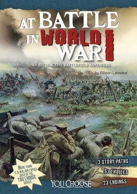 At Battle in World War I: An Interactive Battlefield Adventure by Allison Lassieur