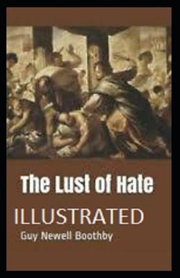 The Lust of Hate Illustrated by Guy Newell Boothby