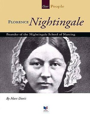 Florence Nightingale: Founder of the Nightingale School of Nursing by Marc Davis