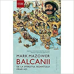 Balcanii: de la sfârșitul Bizanțului până azi by Tudor Calin Zarojanu, Mark Mazower