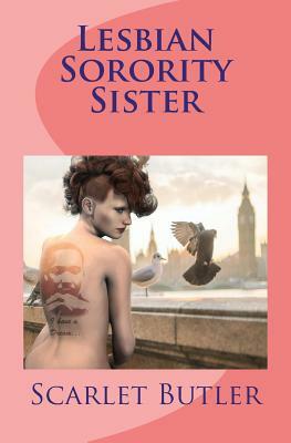 Lesbian Sorority Sister: Lesbian Romance by Scarlet Butler