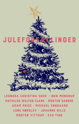 Julefortællinger by Morten Sabroe, Mathilde Walter Clark, Michael Enggaard, Leonora Christina Skov, Eva Tind, Adam Price, Lone Hørslev, Iben Mondrup, Morten Vittrup, Johanne Bille