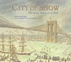 City of Snow: The Great Blizzard of 1888 by Linda Oatman-High, Laura Francesca Filippucci