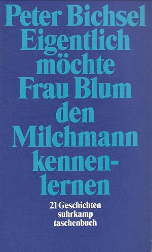 Eigentlich möchte Frau Blum den Milchmann kennenlernen by Peter Bichsel
