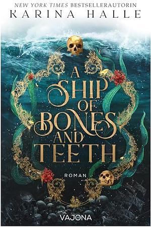 A Ship Of Bones And Teeth: Ein düsteres Retelling von der kleinen Meerjungfrau | Mit limitiertem Farbschnitt! by Karina Halle