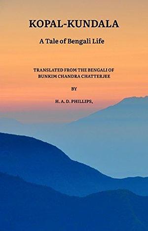 KOPAL-KUNDALA: A Tale of Bengali Life by Henry Arthur Deuteros Phillips, Bankim Chandra Chattopadhyay