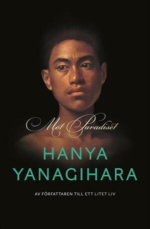 Mot paradiset by Hanya Yanagihara