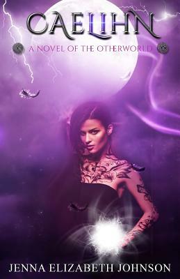 Caelihn: A Novel of the Otherworld by Jenna Elizabeth Johnson