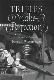 Trifles Make Perfection: The Selected Essays of Joseph Wechsberg by Joseph Wechsberg, David Morowitz