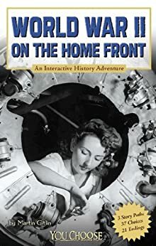 World War II on the Home Front: An Interactive History Adventure by Marty Gitlin