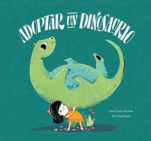 Adoptar un dinosaurio (Somos Ocho) by Ana Sanfelippo, José Carlos Andrés