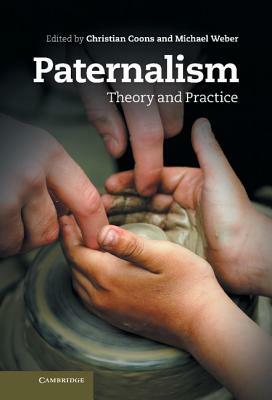 Paternalism: Theory and Practice by 