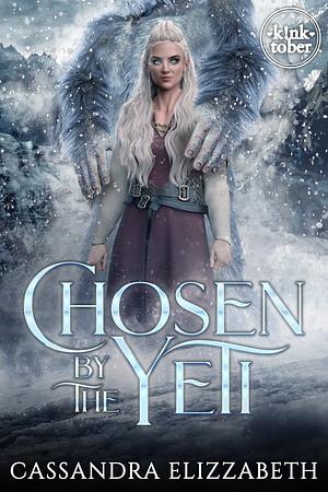 Chosen By The Yeti by Cassandra Elizzabeth