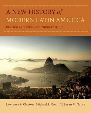 A New History of Modern Latin America by Susan M. Gauss, Michael L. Conniff, Lawrence A. Clayton