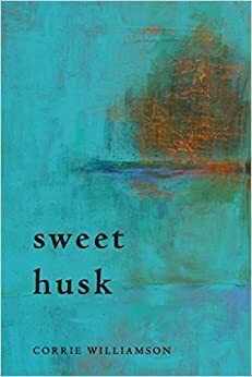 Sweet Husk by Corrie Williamson