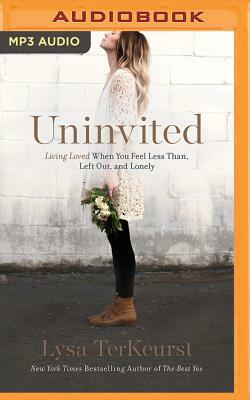 Uninvited: Living Loved When You Feel Less Than, Left Out, and Lonely by Lysa TerKeurst