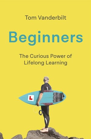 Beginners by Tom Vanderbilt