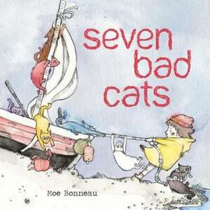 Seven Bad Cats by Moe Bonneau