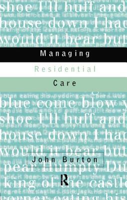 Managing Residential Care by John Burton