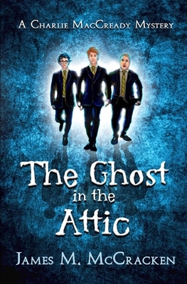 The Ghost in the Attic by James M. McCracken