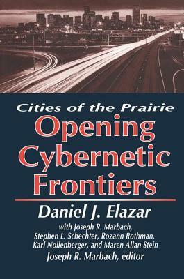 The Opening of the Cybernetic Frontier: Cities of the Prairie by Daniel Elazar