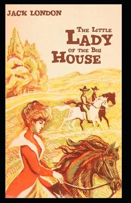 The Little Lady of the Big House [Annotated]: (Facts Of Life Novel) by Jack London