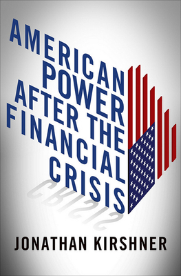 American Power After the Financial Crisis by Jonathan Kirshner