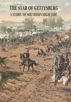 The Star of Gettysburg: A Story of Southern High Tide by Joseph a. Altsheler