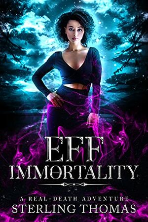 Eff Immortality: A Real-Death Adventure by Sterling Thomas