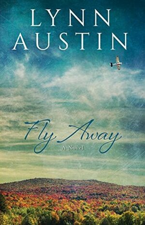 Fly Away by Lynn N. Austin, Lynn Austin