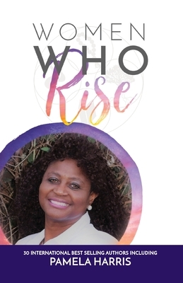 Women Who Rise- Pamela Harris by Pamela Harris