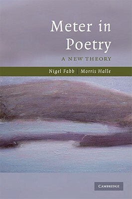 Meter in Poetry: A New Theory by Morris Halle, Nigel Fabb