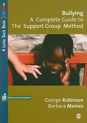 Bullying: A Complete Guide to the Support Group Method by Barbara Maines, George Robinson