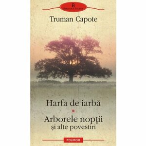 Harfa de iarbă. Arborele nopţii şi alte povestiri by Truman Capote