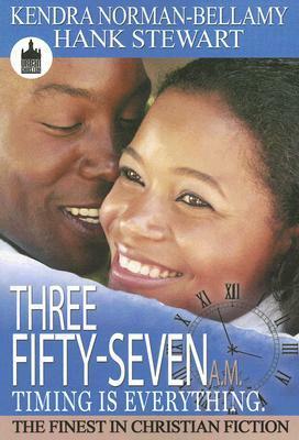 Three Fifty-Seven A.M.: Timing Is Everything by Hank Stewart, Kendra Norman-Bellamy