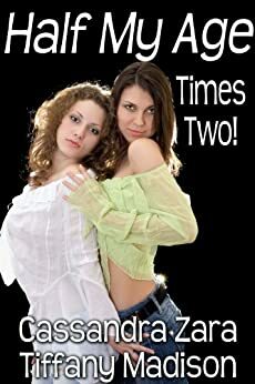 Half My Age, Times Two! by Tiffany Madison, Cassandra Zara