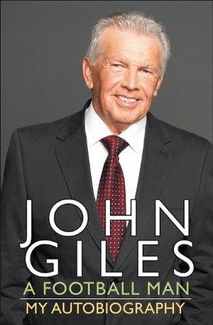 John Giles a Football Man by John Giles, John Giles